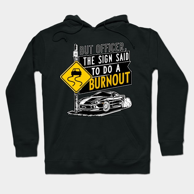 But officer the sign said to do a burnout eight Hoodie by Inkspire Apparel designs